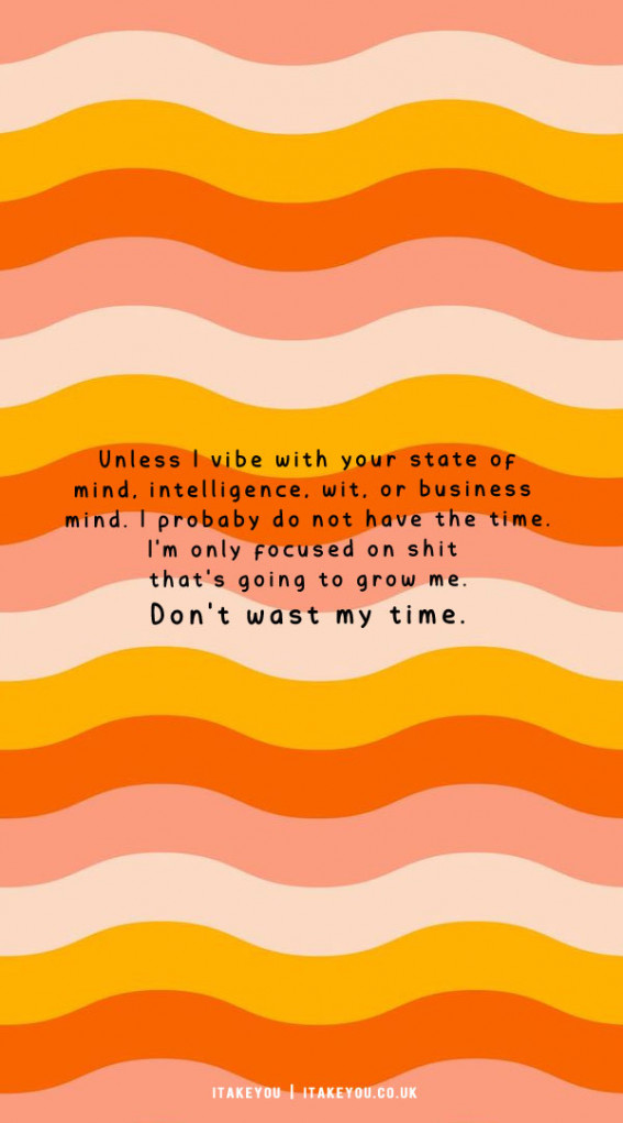 30 Don’t Waste Your Time Quotes : Unless I Vibe With Your State of Mind