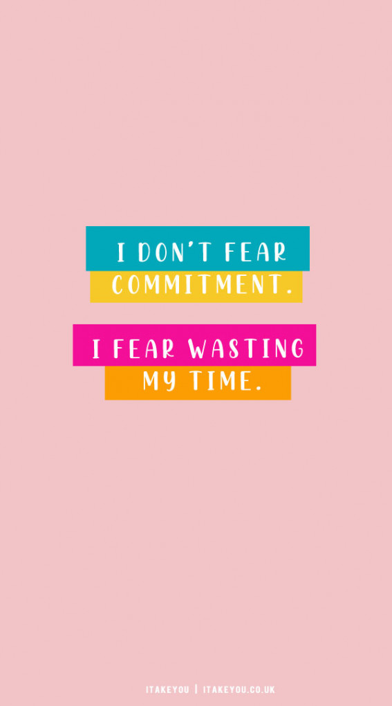 30 Don’t Waste Your Time Quotes : I Don’t Fear Commitment