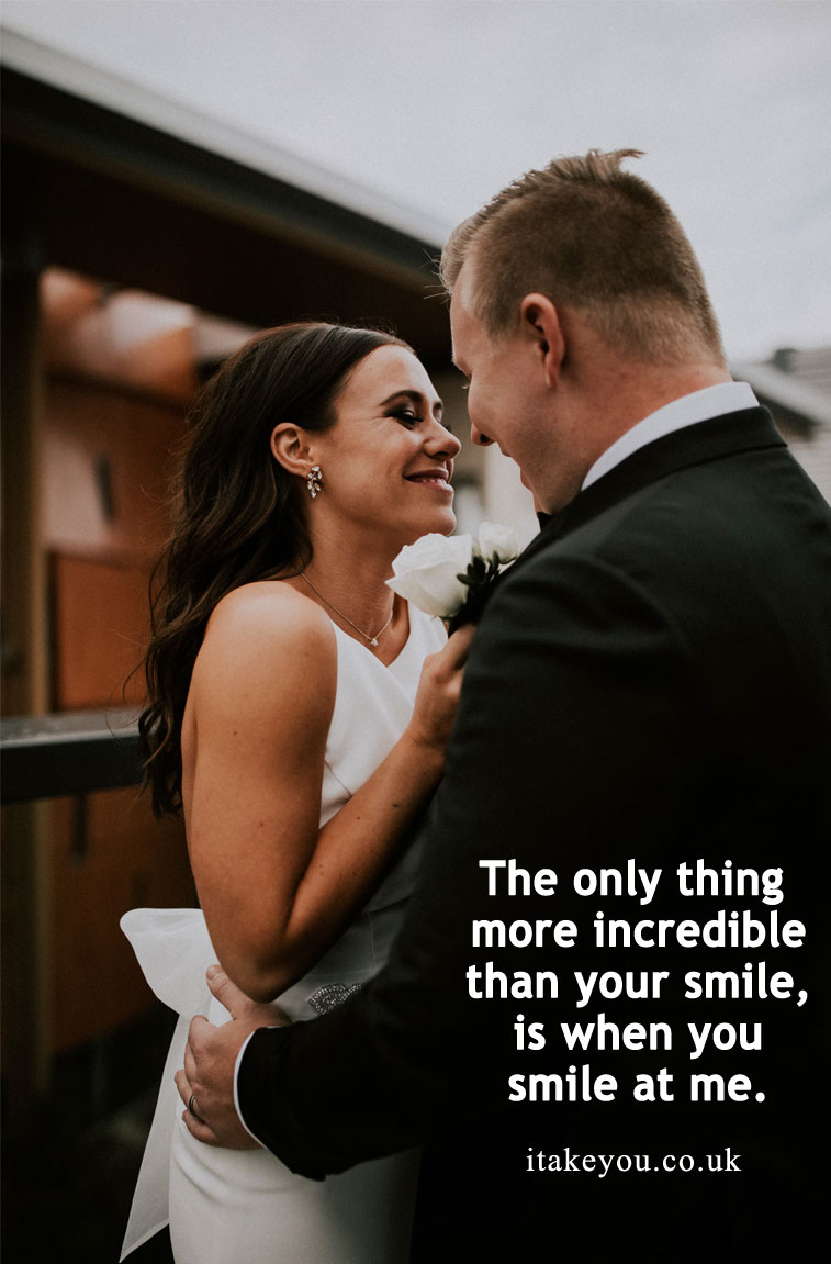 The only thing more incredible than your smile, is when you smile at me.