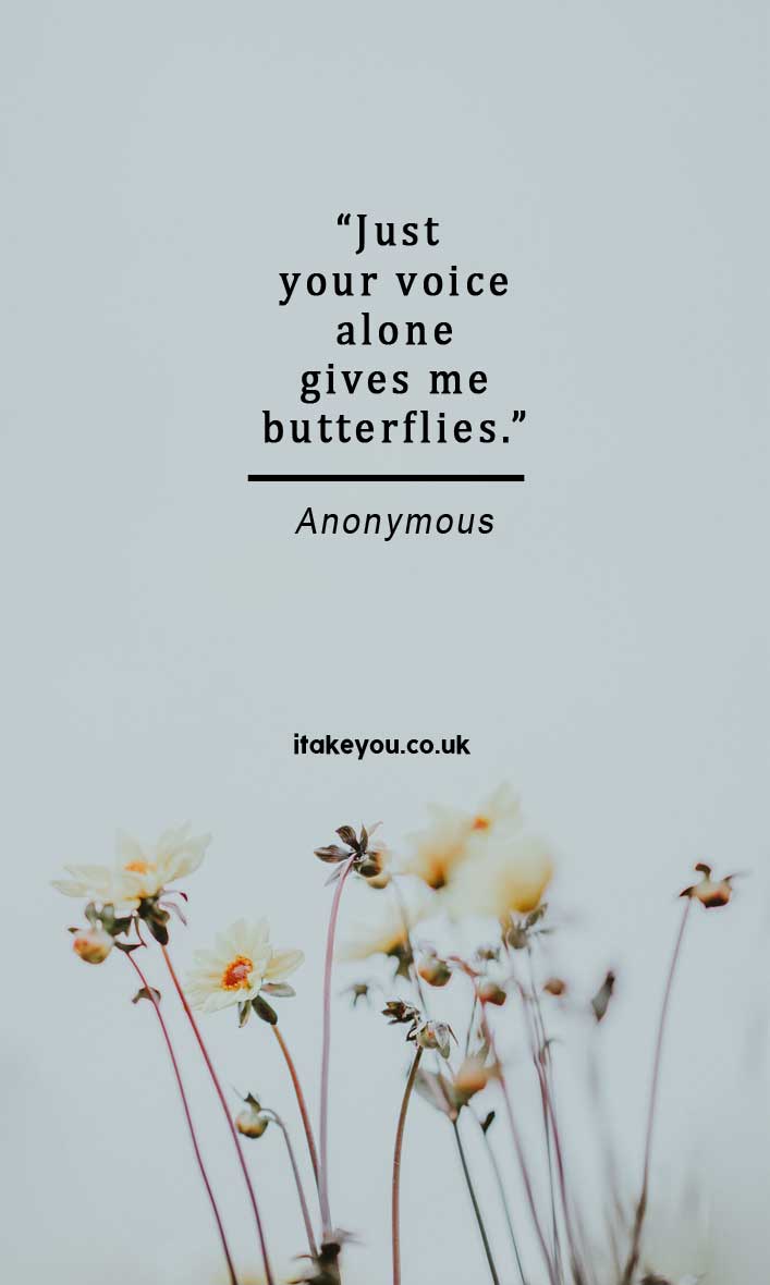 Just your voice alone gives me butterflies