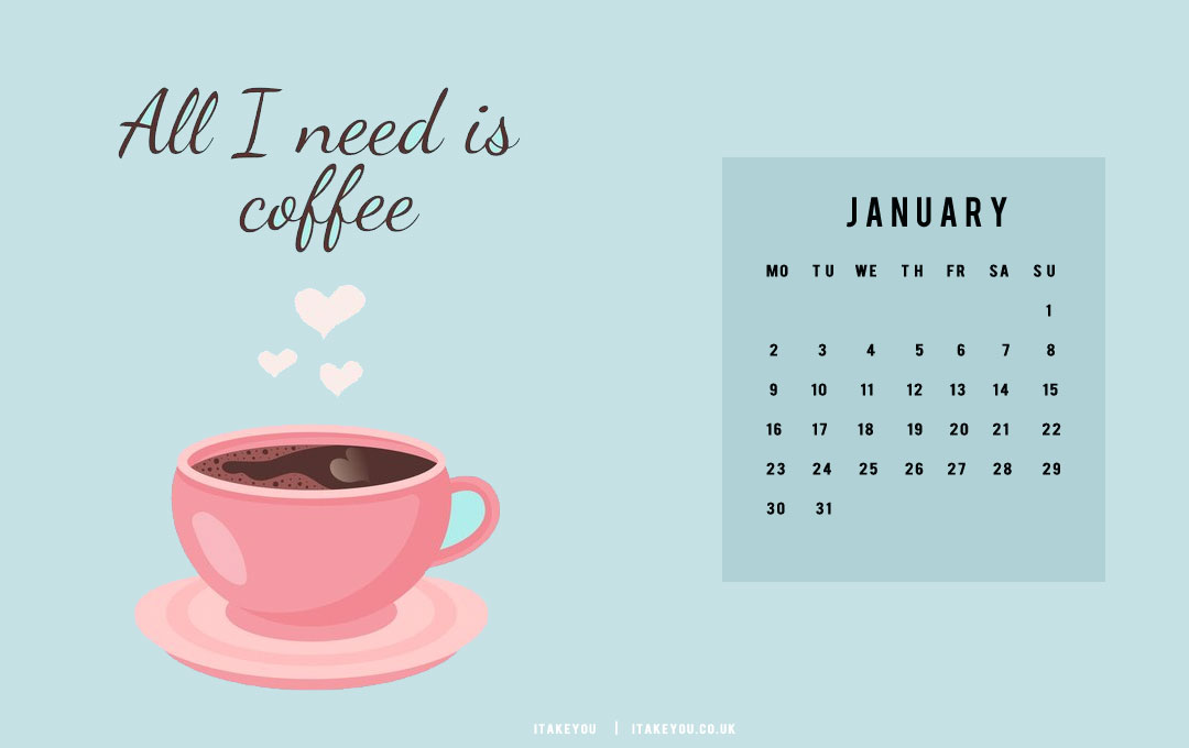 30+ January Wallpaper Ideas for 2023 : All I Need Is Coffee I Take You ...