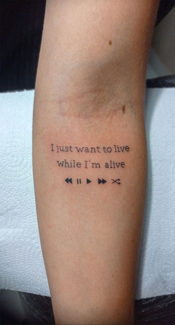 40 Tattoo Ideas with Meaning : I Just Want To Live While I'm Alive I Take You