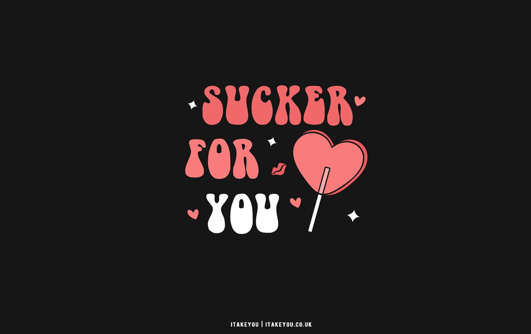 40+ Cute Valentine’s Day Wallpaper Ideas : Sucker for you