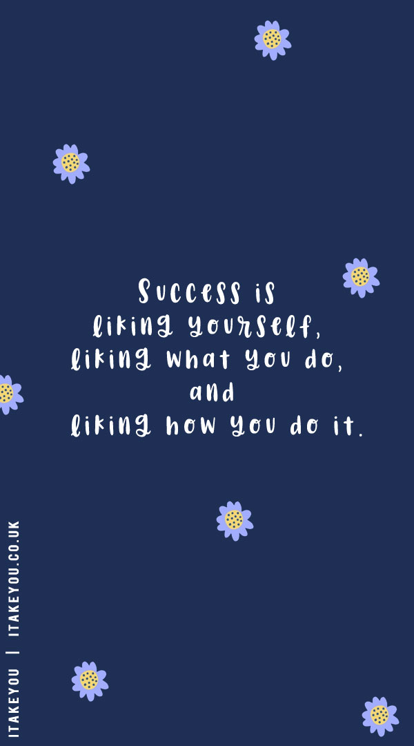 Success is liking yourself, liking what you do, and liking how you do it, thursday motivational quotes for work, beautiful thursday Quotes, thursday morning inspirational quotes, encourage thursday quotes, thursday morning quotes, thursday inspirational quotes and images, choose day quotes, transformation thursday quotes, thursday quotes