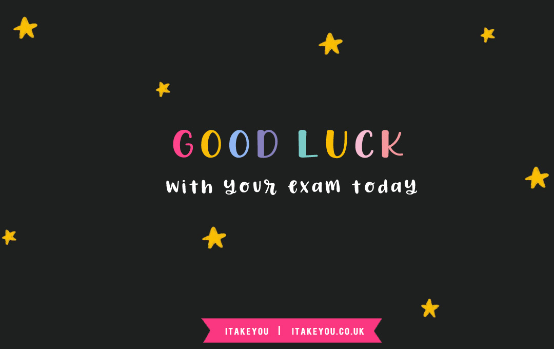35 Good Luck Exam Wishes For GCSE & Students : Good luck with your exam today