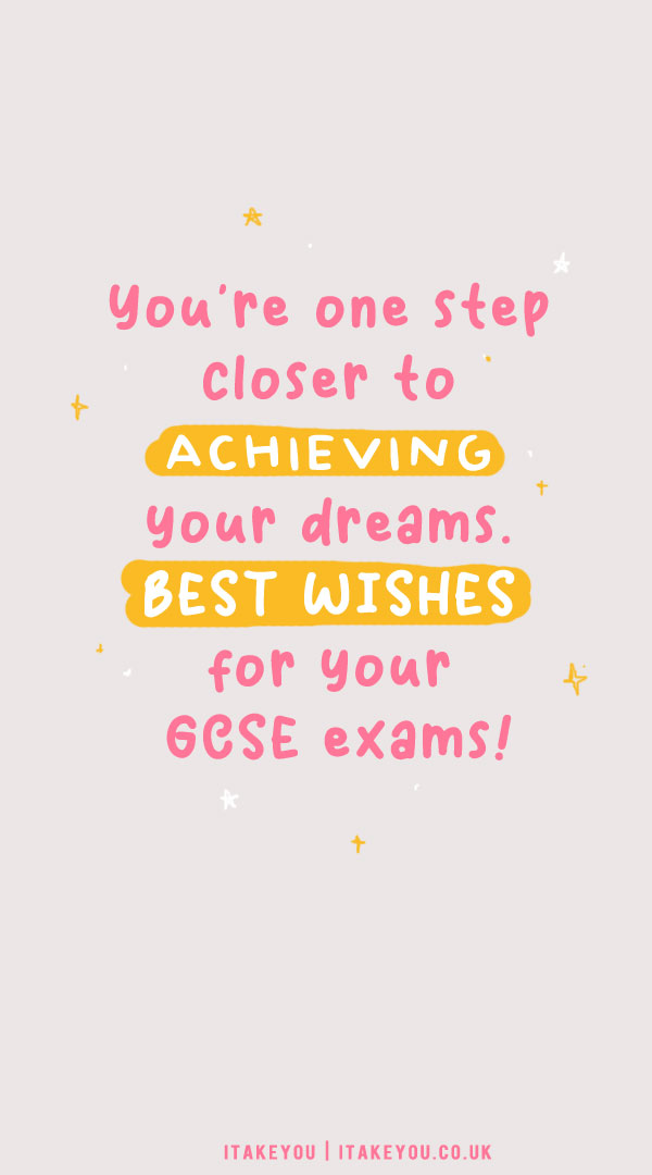 you're one step closer to achieving your dreams best wishes for your gcse exams, good luck exam wishes, good luck exam wishes for students, gcse exam wishes, good luck exam wishes, best wishes quotes, exam wishes for friends, final exam wishes, best exam wishes, all the best for exam wishes, exam wishes wallpaper for iphone, exam wishes for phone