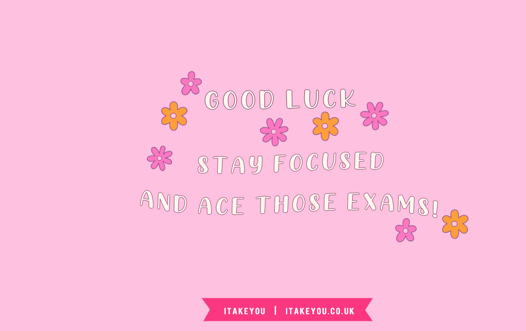 35 Good Luck Exam Wishes For GCSE & Students : Good luck, stay focused