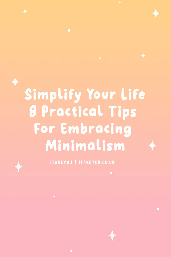 Simplify Your Life : 8 Practical Tips for Embracing Minimalism