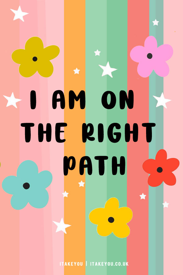 I am on the right path, i am on the right path meaning, you are on the right path meaning, positive affirmations, daily affirmations, i know i'm on the right path because things stopped being easy, you are on the right path quotes, you are in the right path, powerful daily affirmations, short positive affirmations, short positive affirmations for mental health, affirmations for positive thinking